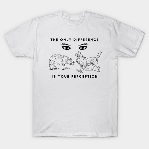 The Only Difference Is Your Perception T-Shirt by Bearded Vegan Clothing